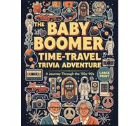 The Baby Boomer Time-Travel Trivia Adventure: A Playful Journey Through the Decades