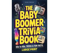 The Baby Boomer Trivia Book: Large-Print Multiple-Choice Quiz Game: Nostalgia Packed Questions from the 1950s, 1960s, 1970s, 1980s & 1990s - Movies, ... to Boost Memory and Keep Your Brain Active