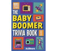 The Baby Boomer Trivia Book: Quizzes, Trivia Games, and Fun Facts on Music, History, Movies, TV, Sports, and Pop Culture from the 1950s to the 1980s - ... Adults and Seniors (ActiNeuro Senior Series)