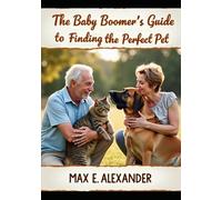 The Baby Boomers Guide to finding the Perfect Pet: Book Eight in the Baby Boomers Self-Help Guide Series