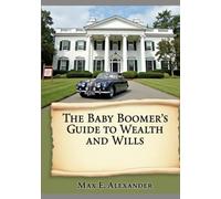 The Baby Boomers Guide to Wealth and Wills: Book Five in the Baby Boomers Self-Help Guide Series