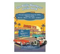 THE Baby Boomers' Trivia Book - 450+ Multiple Choice Quiz Questions: Fun Quiz Memories from 1950s, 1960s, and 1970s: BONUSES, sources, answer key, ... gift grandpa (Boomers' Trivia Fun 50s to 70s)