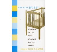 The Baby Bust : Who Will Do the Work? Who Will Pay the Taxes?
