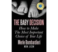 The Baby Decision: How to Make the Most Important Decision of Your Life by Merle