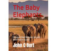 The Baby Elephants.: Lessons that Nature Can and Will Teach Us All?