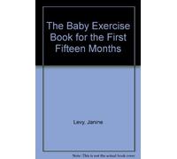 The Baby Exercise Book for the First Fifteen Months