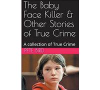 The Baby Face Killer & Other Stories of True Crime