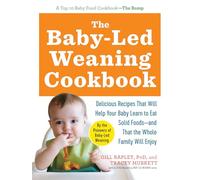 The Baby-Led Weaning Cookbook: Delicious Recipes That Will Help Your Baby Learn to Eat Solid Foods - And That the Whole Family Will Enjoy (The Authoritative Baby-Led Weaning)