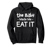 The Baby Made Me Eat It Funny Pregnancy Baby Shower Wife Pullover Hoodie