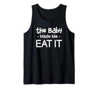 The Baby Made Me Eat It Funny Pregnancy Baby Shower Wife Tank Top