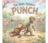 The Baby Monkey PUNCH: How One Tiny Monkey Showed the World Bravery and Resilience - Picture Book About Making New Friends and Overcoming Loneliness for Kids