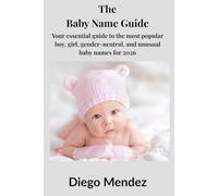 The Baby Name Guide 2026: Your essential guide to the most popular boy, girl, gender-neutral, and unusual baby names for 2026