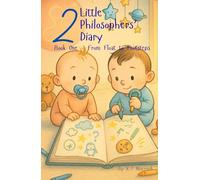 The Baby Philosophers’ Diary Book One: From Float to Footsteps: A Funny and Philosophical Story About Babyhood, Wonder, and the Meaning of Growing Up