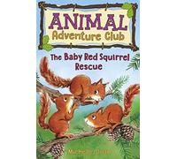 The Baby Red Squirrel Rescue (Animal Adventure Club 3)