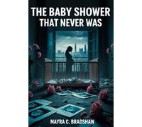 The Baby Shower That Never Was: A True Story of Deception, Manipulation, and Murder
