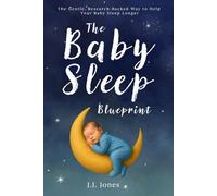 The Baby Sleep Blueprint: The Gentle, Research-Backed Way to Help Your Baby Sleep Longer