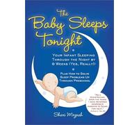 The Baby Sleeps Tonight: Your Infant Sleeping Through the Night by 9 Weeks (Yes, Really!)