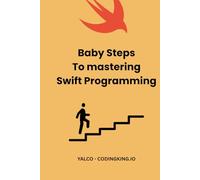 The Baby Steps To Mastering Swift Programming Language