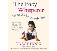The Baby Whisperer Solves All Your Problems (By Teaching You How to Ask the Right Questions): Sleeping, feeding and behaviour - beyond the basics through infancy and toddlerdom