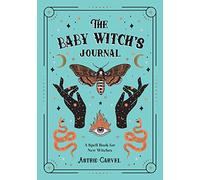 The Baby Witch's Journal: A Spell Book for New Witches