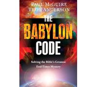 The Babylon Code: Solving the Bible's Greatest End-Times Mystery