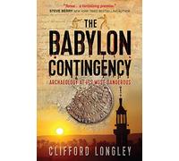 The Babylon Contingency: Archaeology at its most dangerous