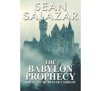 The Babylon Prophecy: Book 6: The Secrets Of Camelot