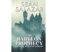 The Babylon Prophecy: Book 6: The Secrets Of Camelot