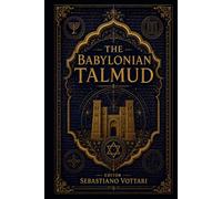The Babylonian Talmud: De Babylonische Talmoed - Een geannoteerde bloemlezing. Tussen ethiek, rechtvaardigheid en de mystiek van het klassieke jodendom (Religie en Spiritualiteit)