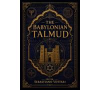 The Babylonian Talmud: Il Talmud Babilonese - Antologia Ragionata. Tra Etica, Giustizia e Mistica del Giudaismo Classico (Religione e Spiritualità)