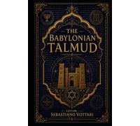 The Babylonian Talmud: The Babylonian Talmud - An Annotated Anthology. Between Ethics, Justice, and the Mysticism of Classical Judaism (Religion and Spirituality)