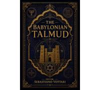 The Babylonian Talmud: The Babylonian Talmud - An Annotated Anthology. Between Ethics, Justice, and the Mysticism of Classical Judaism (Religion and Spirituality)