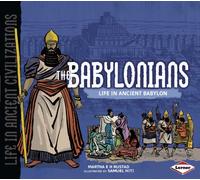 The Babylonians: Life in Ancient Babylon (Life in Ancient Civilizations)