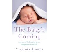 The Baby's Coming: A Story of Dedication by an Independent Midwife