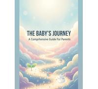 The Baby'S Journey: A Comprehensive Guide For Parents