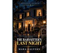 The Babysitter’s Last Night: A Psychological Thriller of a Child’s Memory, Dark Secrets and One Deadly Night: 4 (Rosegate Secrets)
