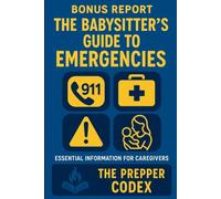 The Babysitter's Guide to Emergencies: Essential Skills & Knowledge for Safe, Confident Childcare