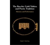 The Bacchic Gold Tablets and Poetic Tradition : Memory and Performance