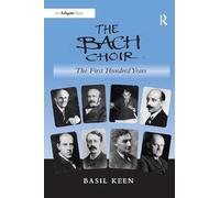 The Bach Choir: The First Hundred Years