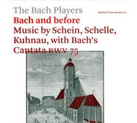 The Bach Players - Bach and Before: Music by Schein, Schelle, Kuhnau, with Bach's Cantata BWV 75