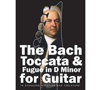 The Bach Toccata & Fugue in D minor for Guitar: In Standard Notation and Tablature (Bach for Guitar)