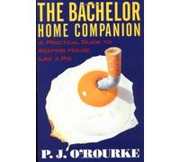 The Bachelor Home Companion: A Practical Guide to Keeping House Like a Pig (O'Rourke, P. J.) Paperback ¨C March 13, 1997