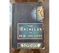 The bachelor in New Orleans: A handbook for unattached gentlemen and ladies of spirit visiting or resident in the Paris of America