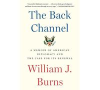The Back Channel: A Memoir of American Diplomacy and the Case for Its Renewal by