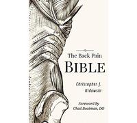 The Back Pain Bible: A Breakthrough Step-By-Step Self-Treatment Process To End Chronic Back Pain