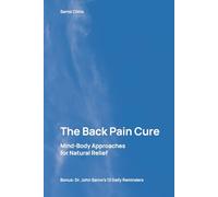 The Back Pain Cure: Mind-Body Approaches for Natural Relief