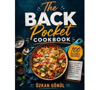 The Back Pocket Cookbook: 100 Reliable Recipes for Busy Days, Last-Minute Dinners, Simple Comfort Meals, and Everyday Cooking with Pantry Ingredients (Quick & Delicious: The Modern Everyday Kitchen)