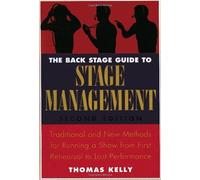 The Back Stage Guide to Stage Management, 3rd Edition: Traditional and New Methods for Running a Show from First Rehearsal to Last Performance by Kelly, Thomas A. (2009) Paperback