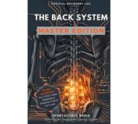 THE BACK SYSTEM - MASTER EDITION: 91-Day Precision Algorithm for Rehabilitation. The Recovery Guide After Disc Herniation, Facet Syndrome, and Chronic Back Pain