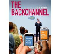 [(The Backchannel : How Audiences are Using Twitter and Social Media and Changing Presentations Forever)] [By (author) Cliff Atkinson] published on (November, 2009)
